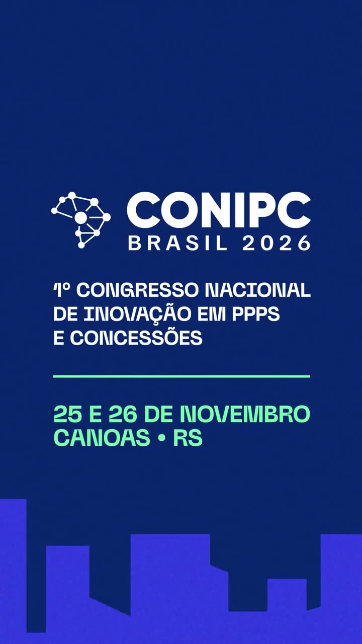 CONIPC Brasil 2026: 1º Congresso Nacional de Inovação em PPPs e Concessões abre inscrições